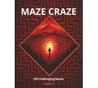 Maze Craze Activity Book: 150 Challenging Mazes for Kids, Teens & Adults | Fun Brain Games to Boost Focus, Logic & Problem-Solving (Volume 3)