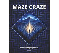 Maze Craze Activity Book: 150 Challenging Mazes for Kids, Teens & Adults | Fun Brain Games to Boost Focus, Logic & Problem-Solving (Volume 4)