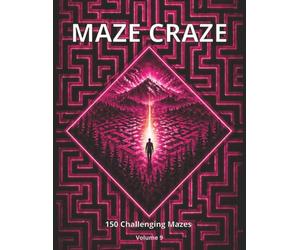 Maze Craze Activity Book: 150 Challenging Mazes for Kids, Teens & Adults | Fun Brain Games to Boost Focus, Logic & Problem-Solving (Volume 9)