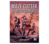 Maze Cutter: Un nuevo comienzo (Maze Runner, 1)