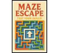 Maze Escape: Test Your Skills!: "Maze Escape: Test Your Skills!" "Over 100 Mind-Twisting Mazes | Challenge Yourself | Perfect for Kids, Teens, and Adults" (Maze Books)
