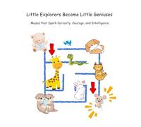 Maze For Child Little Explorers Become Little Geniuses: Mazes that Spark Curiosity, Courage, and Intelligence
