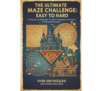 Maze Mania: 100 Unique Puzzles - Rectangle, Circular, Triangular Lattice, & Honeycomb Mazes with Solutions: Your Daily Dose of Logic and Fun for All Skill Levels (6x9 Paperback)