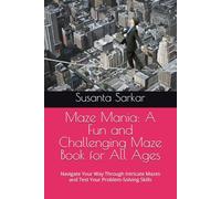 Maze Mania: A Fun and Challenging Maze Book for All Ages: Navigate Your Way Through Intricate Mazes and Test Your Problem-Solving Skills