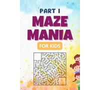 Maze Mania for Kids (part I): 100 Fun Mazes, Hours of Maze Fun