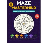 Maze Mastermind 2: 60 New Adventure Mazes for Kids Ages 4-12: Six Worlds from Easy to Very Tough, Jungle, Pirates, Space, Dinosaurs and Ice, with Solutions