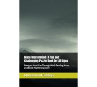 Maze Mastermind: A Fun and Challenging Puzzle Book for All Ages: Navigate Your Way Through Mind-Bending Mazes and Boost Your Brainpower!