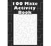 Maze Mastery: 100 Puzzles from Easy to Expert: A Brain-Boosting Maze Challenge for Adults, Teens, and Puzzle Lovers of All Ages