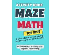 Maze Math for Kids Ages 8-12: Brain-Boosting Activities with Routes, Logic Paths and Critical Thinking | lAddition, Subtraction, and Multiplication