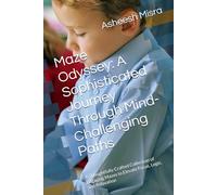 Maze Odyssey: A Sophisticated Journey Through Mind-Challenging Paths: A Thoughtfully Crafted Collection of Engaging Mazes to Elevate Focus, Logic, and Relaxation