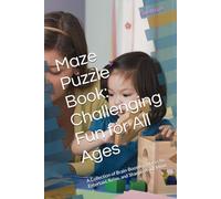 Maze Puzzle Book: Challenging Fun for All Ages: A Collection of Brain-Boosting Mazes to Entertain, Relax, and Sharpen Your Mind
