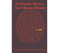 Maze Puzzle Book :Extreme Mazes for Sharp Minds: 6x9inches | 100+ pages | Hardcover | 75+ Challenging Maze Puzzles for Adults and Teens | Mind-Bending ... Stress Relief, and Cognitive Training...