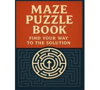 Maze Puzzle Book: Find your way to the solution