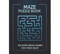 Maze Puzzle Book for Adults: 100+ Relaxing Mazes for Stress Relief, Easy to Hard Brain Games: Fun and Calming Maze Puzzles to Improve Focus and Reduce Stress