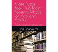 Maze Puzzle Book: Fun Brain-Boosting Mazes for Kids and Adults: Challenging and enjoyable maze puzzles to improve focus, logic, problem-solving, and mental agility.
