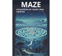 Maze Puzzle Book: The Ultimate Maze Challenge: 6x9 inches | 100+ Pages | 50+ Puzzles | 50+ Brain-Bending Puzzles to Sharpen Your Logic, Master Your Focus, and Conquer Every Path...