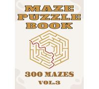 MAZE PUZZLE BOOK VOL.3: 300 unique mazes with solutions for all ages to get fun (Maze Puzzle books)