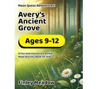 Maze Quest Adventures: Avery's Ancient Grove: A Challenging Maze Activity Book for Kids Aged 9-12 (Maze Quest Adventures: Into the Forest)
