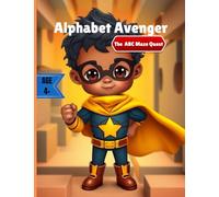 Maze Quest Alphabet Avenger: The ABC Maze Quest Unlocking The Power of Letters, One Maze at a Time! (Alphabet Avengers The Educational Heroes Quest Series)