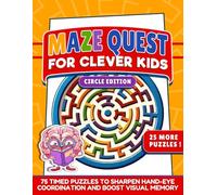 Maze Quest for Clever Kids (Circle Edition): 75 Timed Puzzles to Sharpen Hand-Eye Coordination and Boost Visual Memory