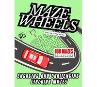 Maze Wheels: 100 Engaging and Challenging Circular Mazes: One per Page, Solutions Included
