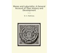 Mazes and Labyrinths: A General Account of Their History and Development (Classic Books)