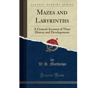 Mazes and Labyrinths (Classic Reprint): A General Account of Their History and Developments