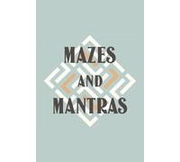 Mazes and Mantras Puzzle Book: A Puzzle Book of Mazes and Mantras | Help Calm the Mind and Set Intention For Your Day | 6 x 9 inches, 110 Pages | 50+ Puzzles with Coinciding Mantras and Solutions
