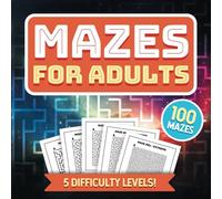 Mazes for Adults: Challenging Activity Book for Adults, Seniors and Smart Kids (100 Easy to Extreme Level Puzzles)