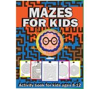 Mazes For Kids: Activity Book for Kids Ages 8-12,Amazing Brain Training Puzzle Book ,Fun and Challenging for Smart Kids,Perfect Gift for Boys and Girls