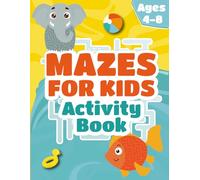 Mazes for Kids Ages 4 - 8: Fun Maze Activity Book with Easy to Medium Puzzles and Challenging Mazes for Early Learners (Brainy Adventures)