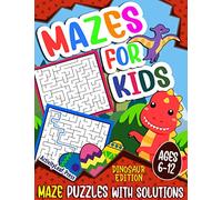 Mazes For Kids Ages 6-12: Dinosaur Maze Games Activity Book for Kids | 6-8, 6-9, 9-12 and 10-12 years old | Fun and Challenging Maze Puzzles for Children