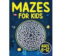 Mazes For Kids Ages 8-12: Fun and Challenging Maze Activity Book for 8, 9, 10, 11 and 12 Year Old Children (Maze Books for Kids)