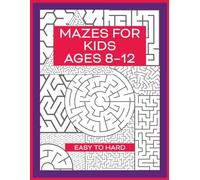 Mazes for Kids Ages 8-12: Fun Maze Activity Book with Large Print Easy, Medium and Hard Complexity Puzzles