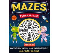 MAZES FOR SMART KIDS AGES 8-12: An Activity Book with 80 Fun and Challenging Maze Puzzles for Children Ages 8-12 to Boost Brainpower and Improve Problem-Solving Skills.
