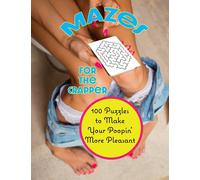 Mazes for the Crapper: 100 Puzzles to Make Your Poopin' More Pleasant
