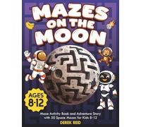 Mazes on the Moon: Maze Activity Book and Adventure Story with 50 Space Mazes for Kids 8-12