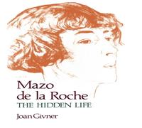 Mazo de La Roche The Hidden Life Joan Givner Oxford University Pr