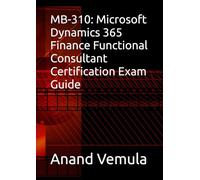 MB-310: Microsoft Dynamics 365 Finance Functional Consultant Certification Exam Guide