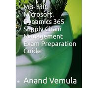 MB-330: Microsoft Dynamics 365 Supply Chain Management Exam Preparation Guide