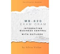 MB-820: Exam Cram: Integrating Business Central with Outlook (Pass MB-820 Fast - Compact Booklet Series)