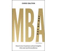 MBA Day by Day : How to turn business school insights into real-world excellence