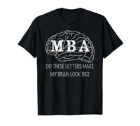 MBA Graduation Gifts - These Letters Make My Brain Look Big T-Shirt