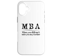 MBA Graduation Gifts - When Your BS Can't Take You Further Case for iPhone 16 Plus