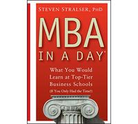 MBA In A Day: What You Would Learn At Top-Tier Business Schools (If You Only Had The Time!)