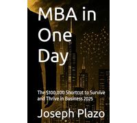 MBA in One Day: The $100,000 Shortcut to Survive and Thrive in Business 2025