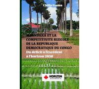 MBANDAKA AND THE RICE SECTOR COMPETITIVENESS IN DR-CONGO: From Deficit to Surplus by 2050 (The DRC in Transition: From the War over Resources to the ... - Minerals, Power, Agriculture, and AI)