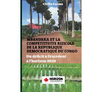 MBANDAKA ET LA COMPETITIVITE RIZICOLE DE LA REPUBLIQUE DEMOCRATIQUE DU CONGO: Du déficit à l’excédent à l’horizon 2050 (La RDC en mutations : de la ... : Minerais, pouvoir, agriculture et IA)