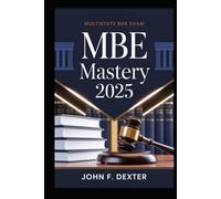 MBE Mastery 2025 Pass the Multistate Bar Exam on Your First Try: High-Yield Strategies, Practice Tactics, and Test-Taking Techniques to Boost Your Score and Succeed with Confidence