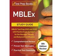 MBLEx Study Guide: MBLEX Test Prep 2021 and 2022 with Practice Exam Questions for the Massage Therapy and Bodywork Certification [8th Edition Review]